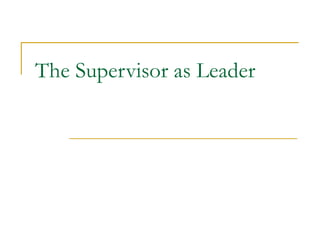 The Supervisor as Leader 