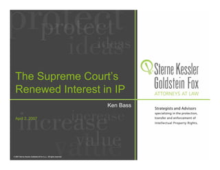 The Supreme Court’s
Renewed Interest in IP
                  Ken Bass

April 2, 2007
 