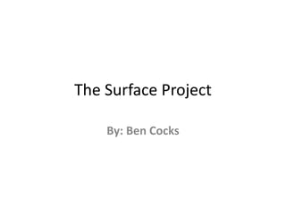 The Surface Project

    By: Ben Cocks
 