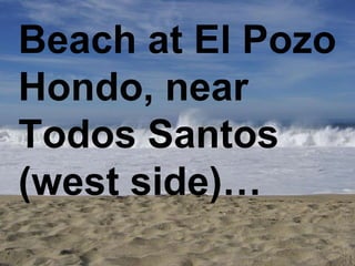 Beach at El Pozo Hondo, near Todos Santos (west side)… 