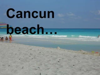 Cancun beach… 