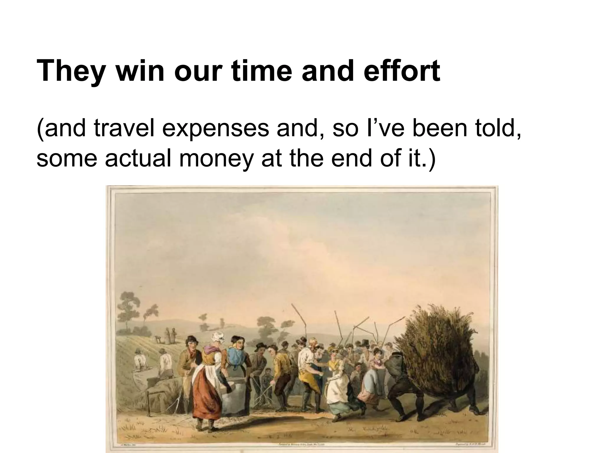 They win our time and effort
(and travel expenses and, so I’ve been told,
some actual money at the end of it.)
 