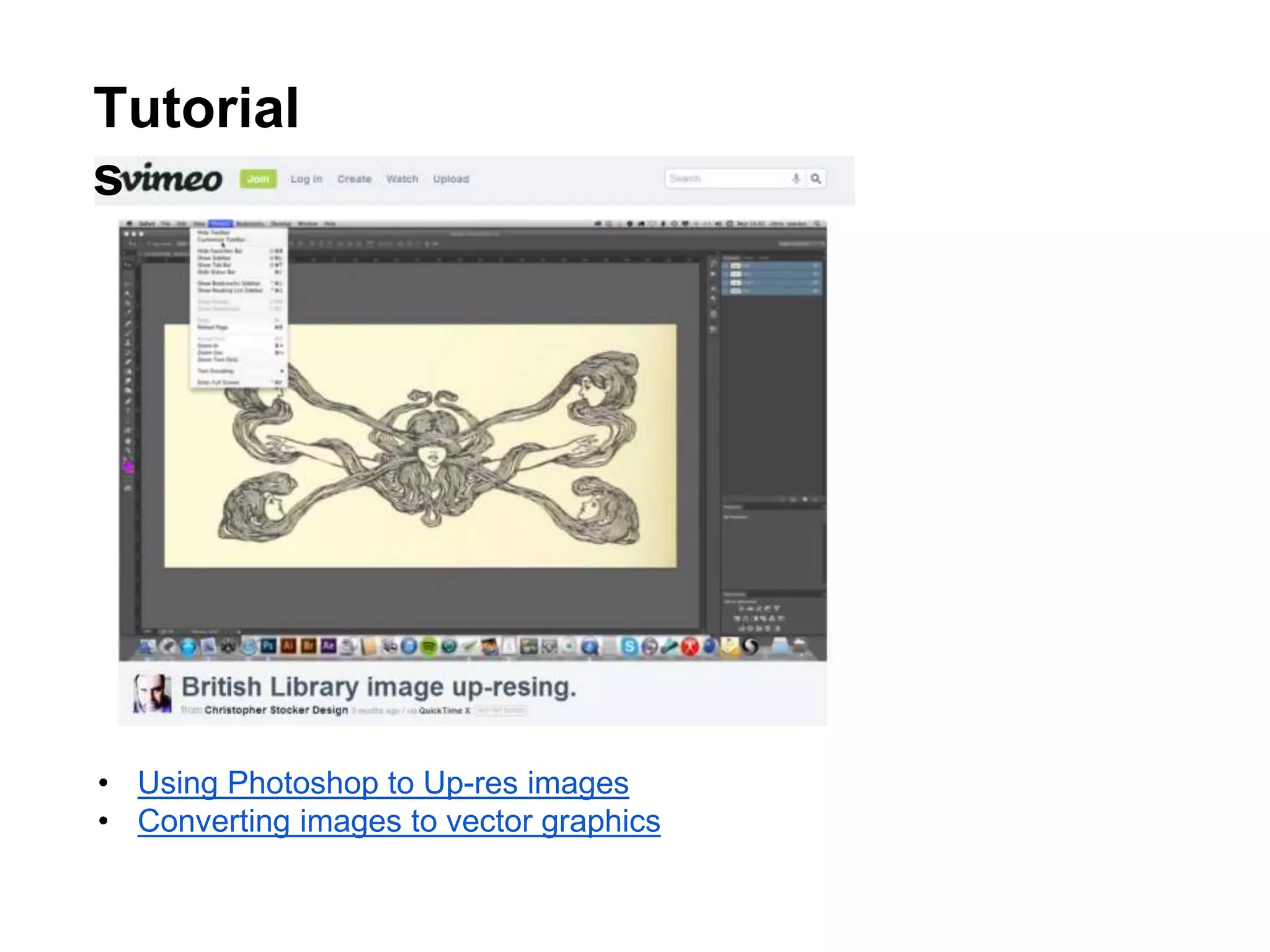 Tutorial
s
• Using Photoshop to Up-res images
• Converting images to vector graphics
 