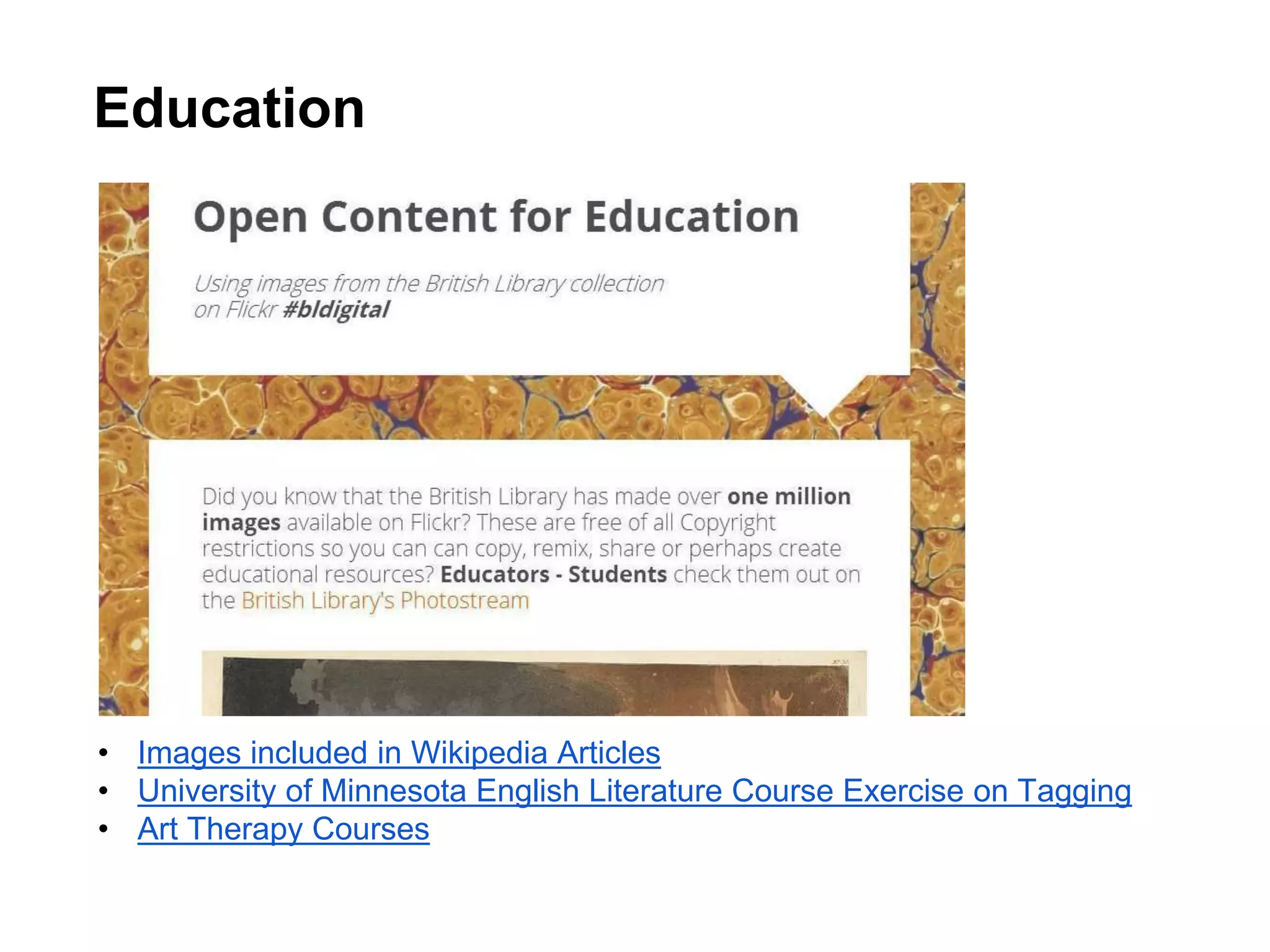 Education
• Images included in Wikipedia Articles
• University of Minnesota English Literature Course Exercise on Tagging
• Art Therapy Courses
 