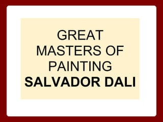 GREAT
MASTERS OF
PAINTING
SALVADOR DALI
 