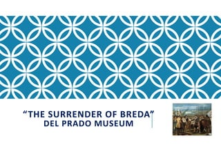 “THE SURRENDER OF BREDA”
DEL PRADO MUSEUM
 