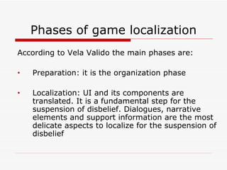 Phases of game localization <ul><li>According to Vela Valido the main phases are: </li></ul><ul><li>Preparation:   it is t...