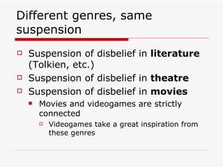 Different genres, same suspension <ul><li>Suspension of disbelief in  literature  (Tolkien, etc.) </li></ul><ul><li>Suspen...