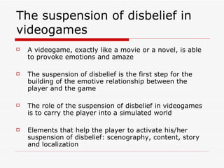 The suspension of disbelief in videogames ,[object Object],[object Object],[object Object],[object Object]