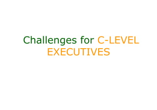 Challenges for C-LEVEL
     EXECUTIVES
 