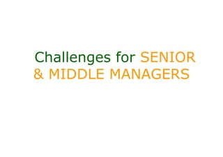 Challenges for SENIOR
& MIDDLE MANAGERS
 