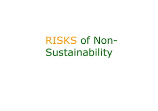 RISKS of Non-
Sustainability
 