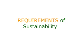 REQUIREMENTS of
  Sustainability
 