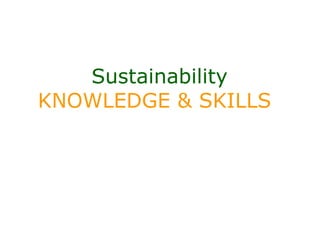 Sustainability
KNOWLEDGE & SKILLS
 