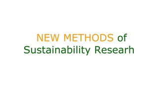 NEW METHODS of
Sustainability Researh
 