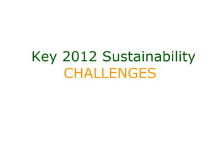 Key 2012 Sustainability
    CHALLENGES
 