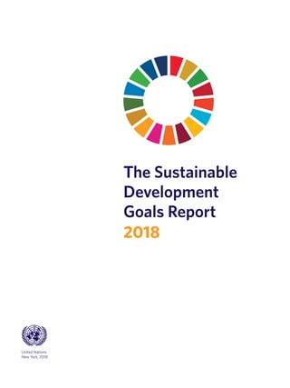 United Nations
New York, 2018
The Sustainable
Development
Goals Report
2018
 