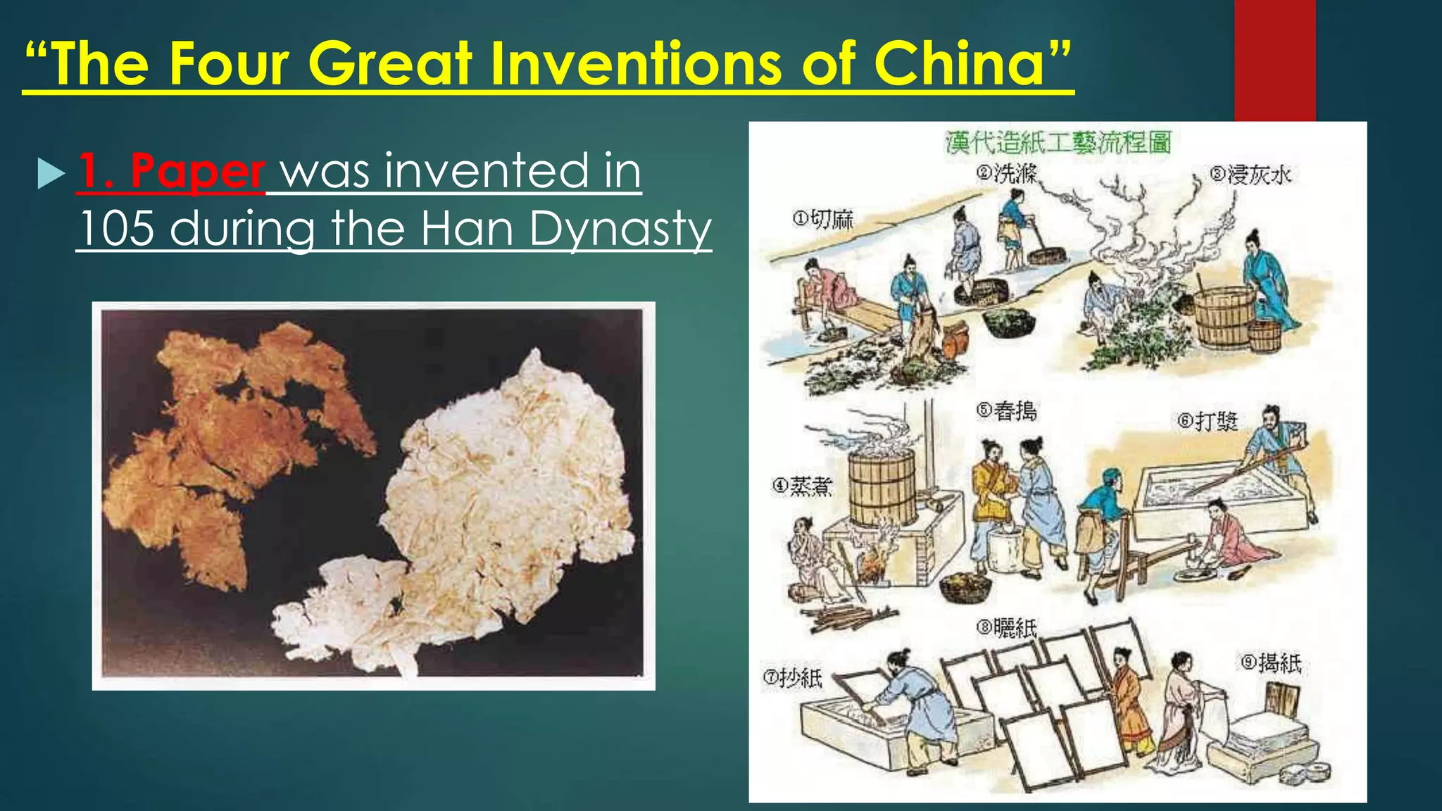 “The Four Great Inventions of China”
 1. Paper was invented in
105 during the Han Dynasty
 