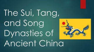 The Sui, Tang,
and Song
Dynasties of
Ancient China
 