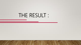 THE RESULT :
 