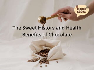 The Sweet History and Health
Benefits of Chocolate
 