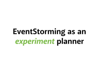 EventStorming as an 
experiment planner 
 