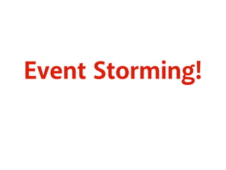 Event Storming! 
 