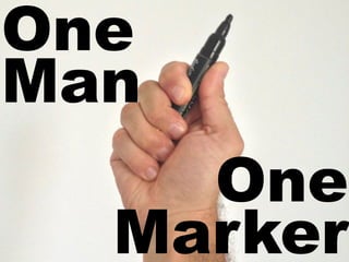 One 
Man 
One 
Marker 
 