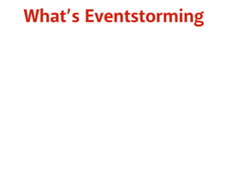 What’s Eventstorming 
 