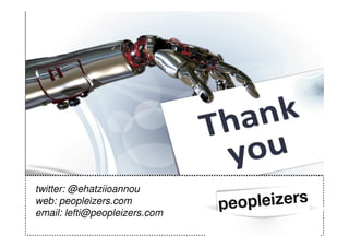 twitter: @ehatziioannou
web: peopleizers.com
email: lefti@peopleizers.com
 