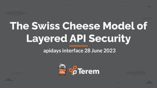 INTERFACE by apidays 2023 - The Swiss Cheese Model of Layered API ...