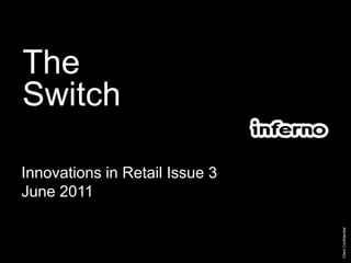 TheSwitch Client Confidential Innovations in Retail Issue 3 June 2011 