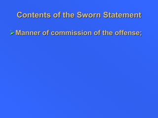 Contents of the Sworn Statement
Manner of commission of the offense;
 