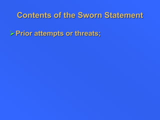 Contents of the Sworn Statement
Prior attempts or threats;
 