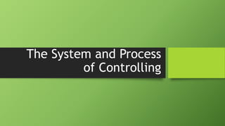 The System and Process
of Controlling
 