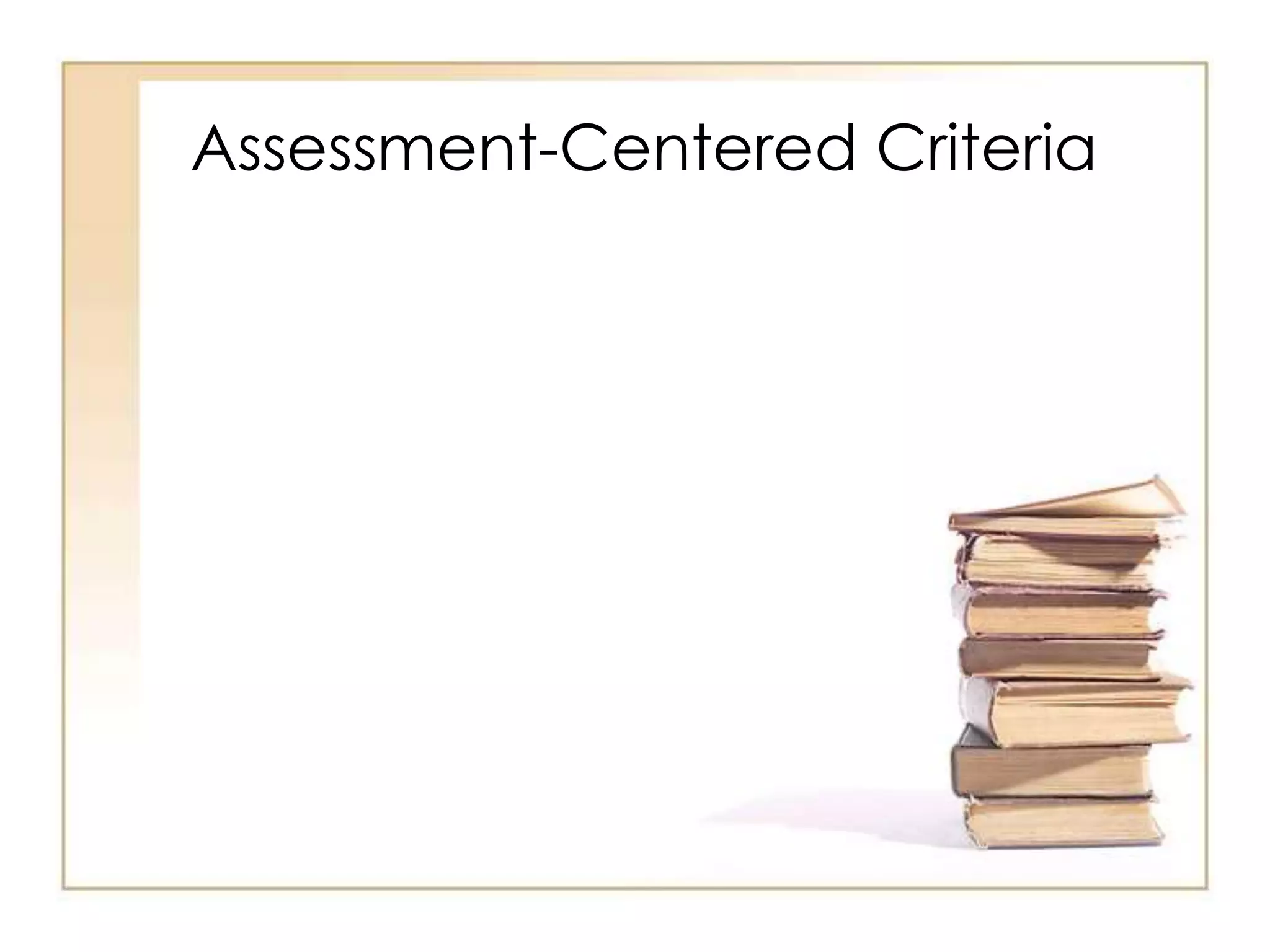 Assessment-Centered Criteria
 