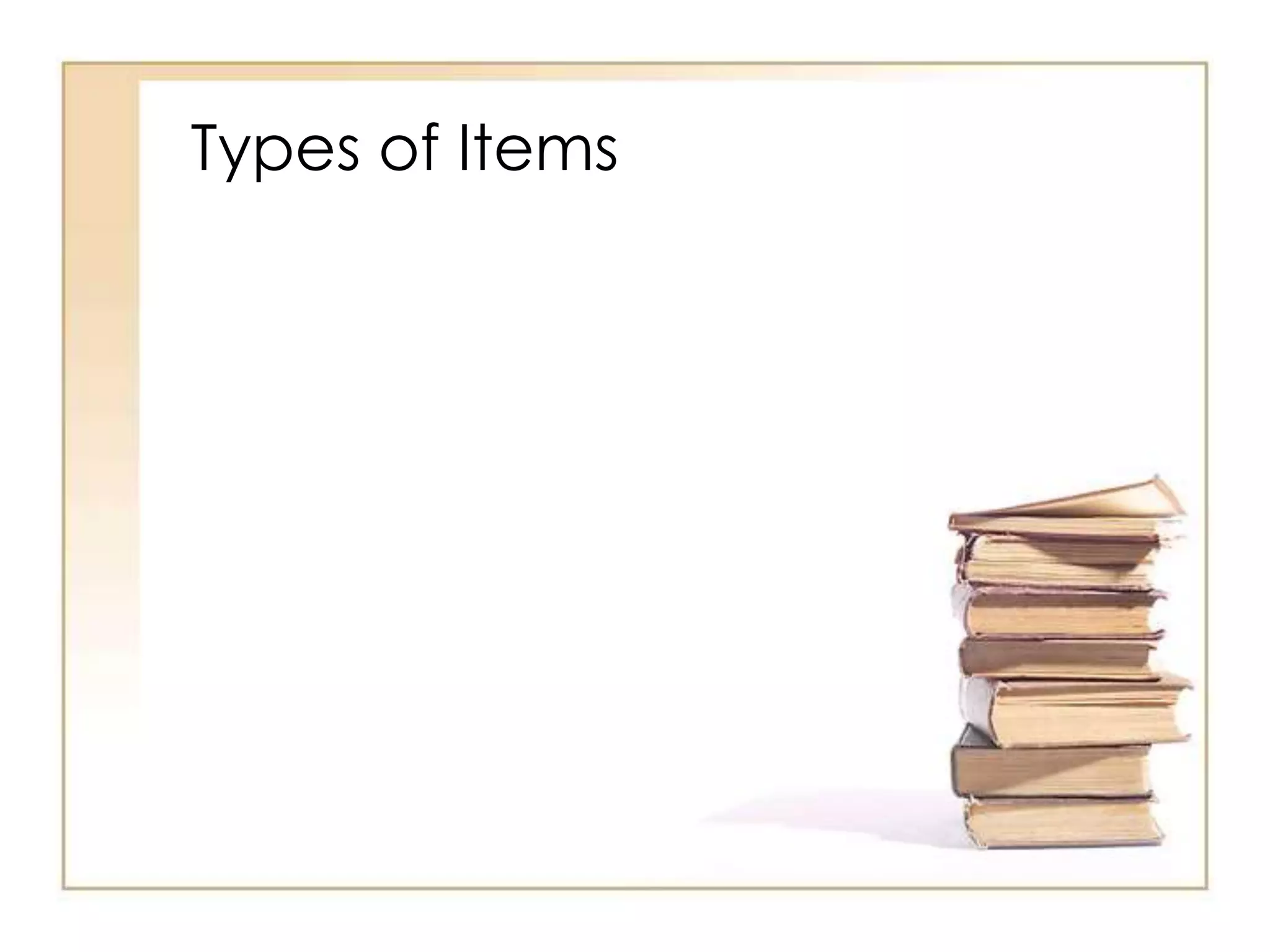 Types of Items
 