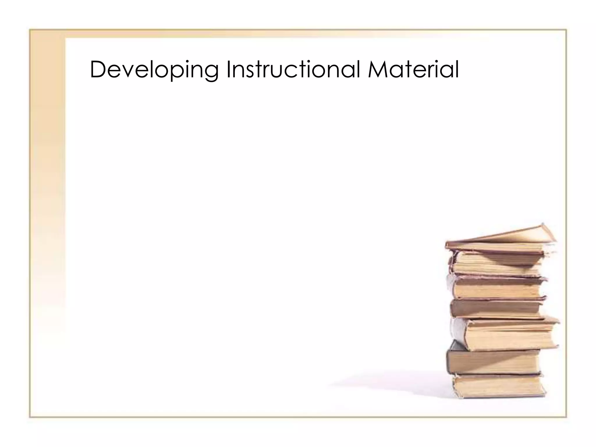 Developing Instructional Material
 