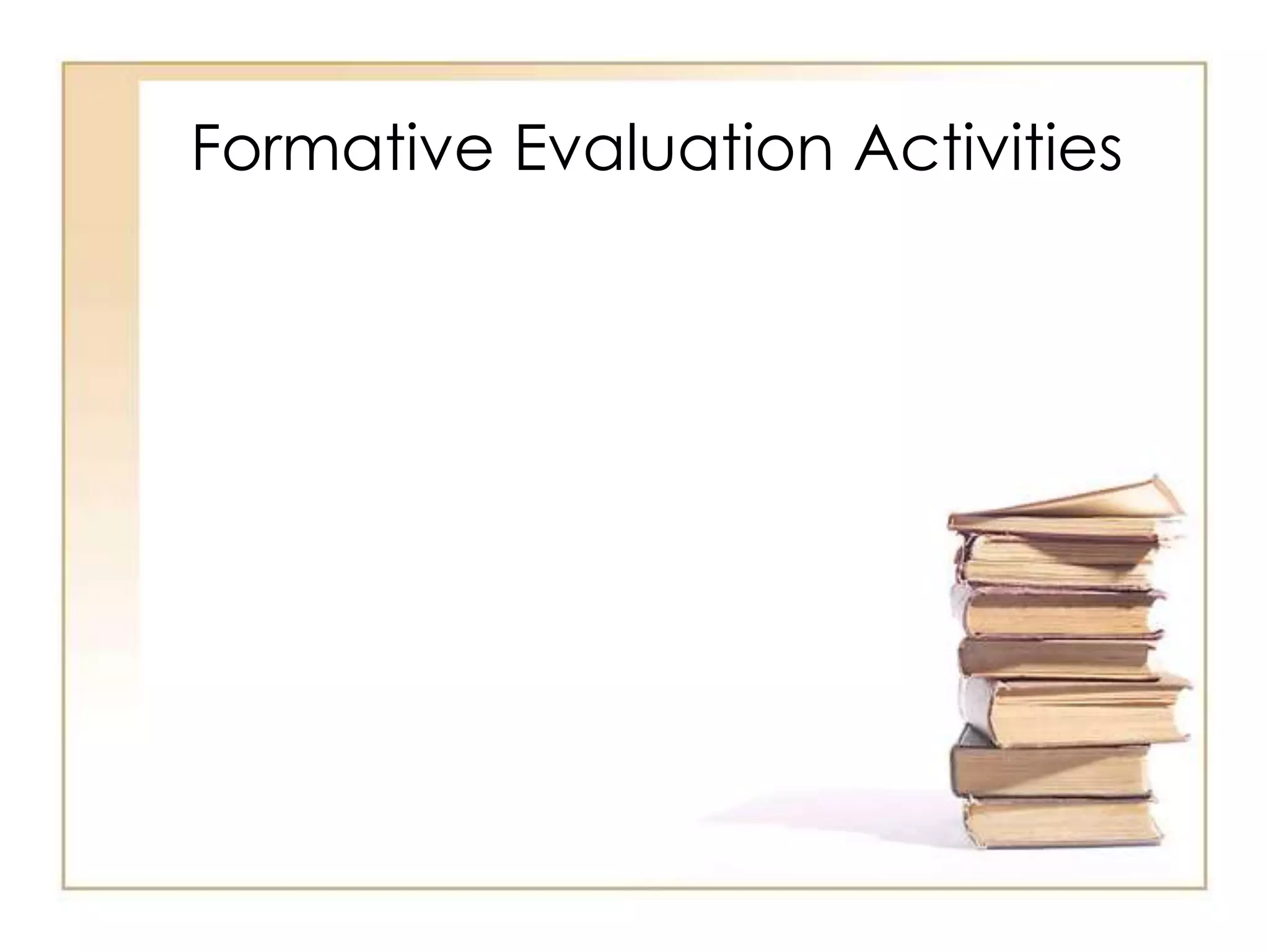 Formative Evaluation Activities
 