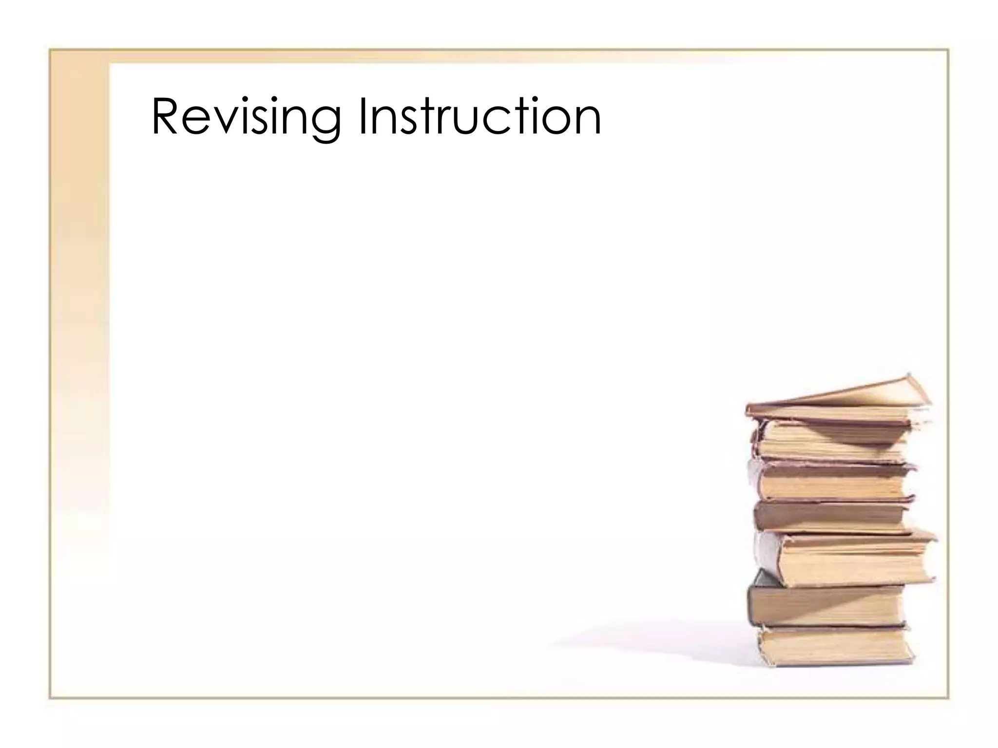 Revising Instruction
 