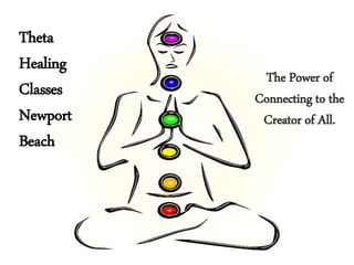 The Power of
Connecting to the
Creator of All.
Theta
Healing
Classes
Newport
Beach
 