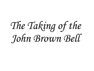 The Taking of the John Brown Bell 