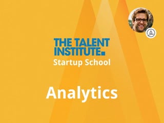 Analytics
Startup School
 