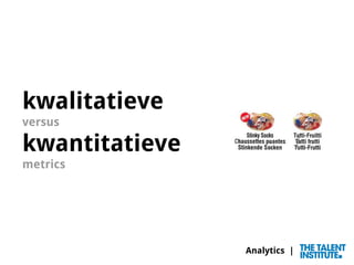 Analytics |
kwalitatieve
versus
kwantitatieve
metrics
 