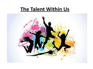 The Talent Within Us




Click to edit Master subtitle style
 