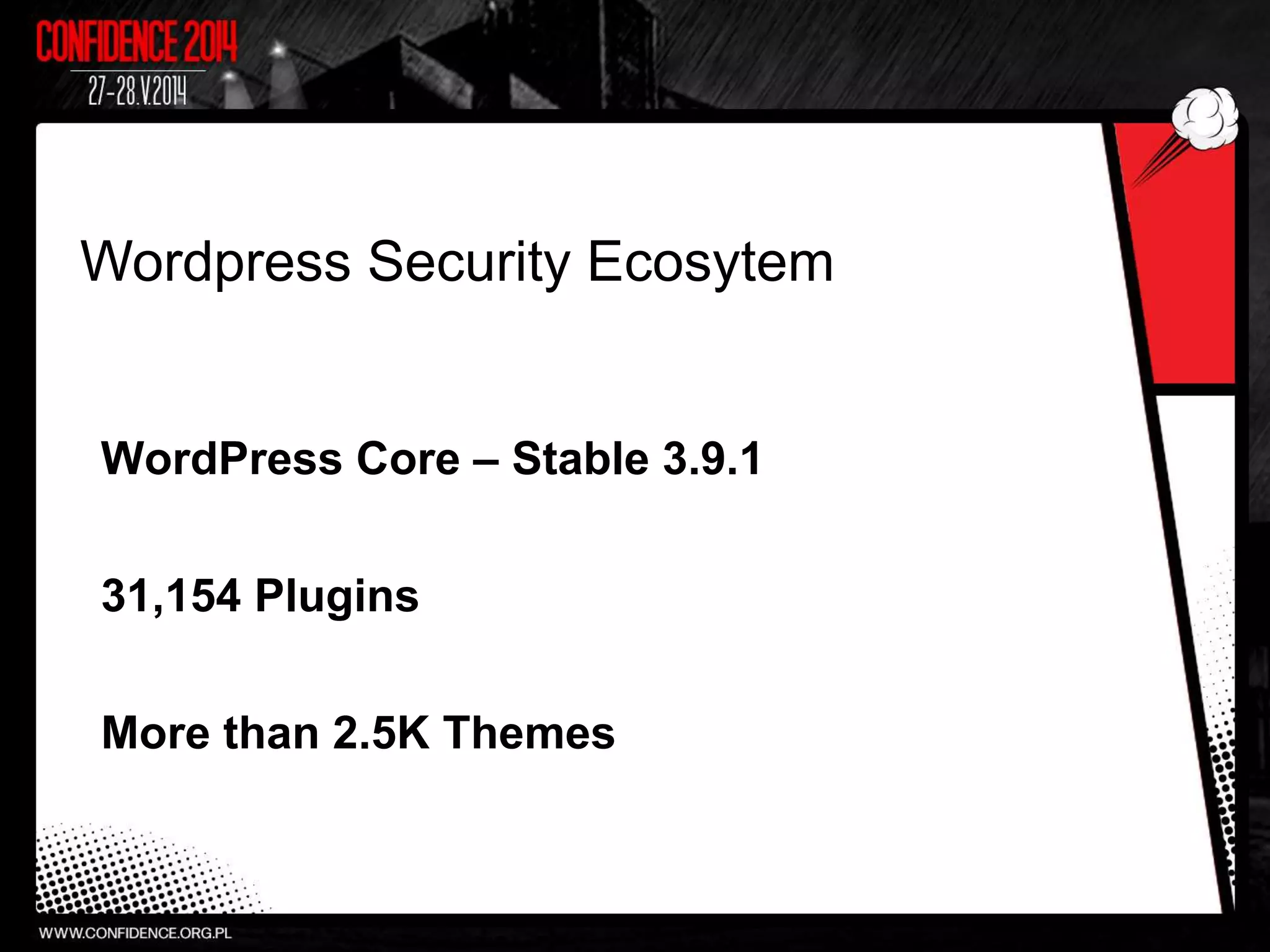 WordPress Core – Stable 3.9.1
31,154 Plugins
More than 2.5K Themes
Wordpress Security Ecosytem
 