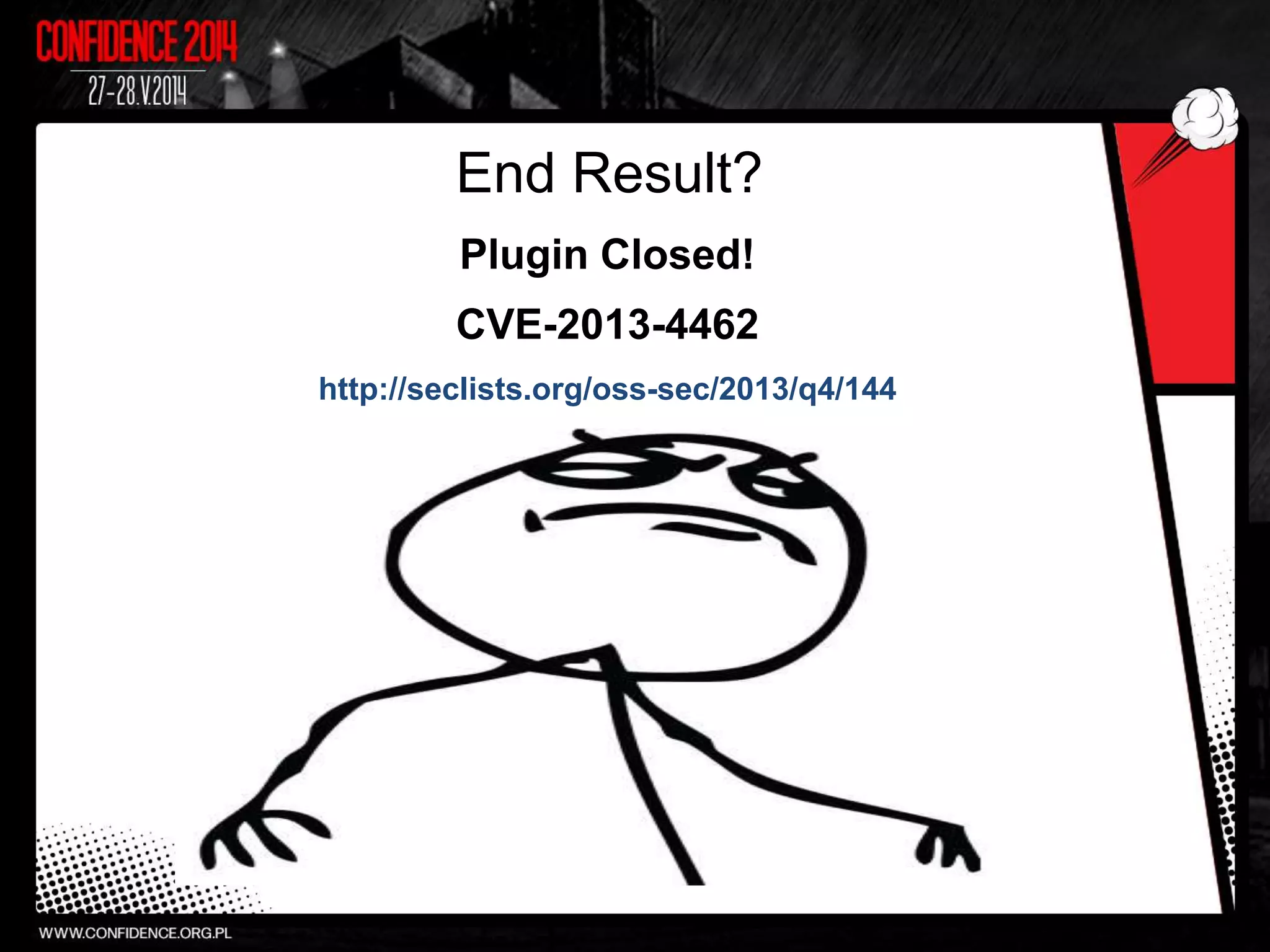 End Result?
Plugin Closed!
CVE-2013-4462
http://seclists.org/oss-sec/2013/q4/144
 