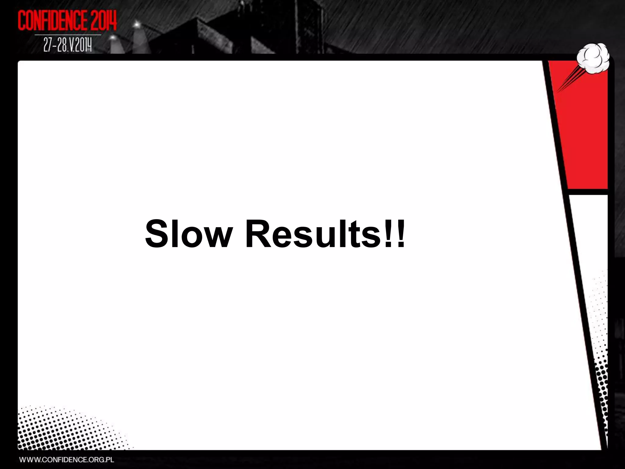 Slow Results!!
 