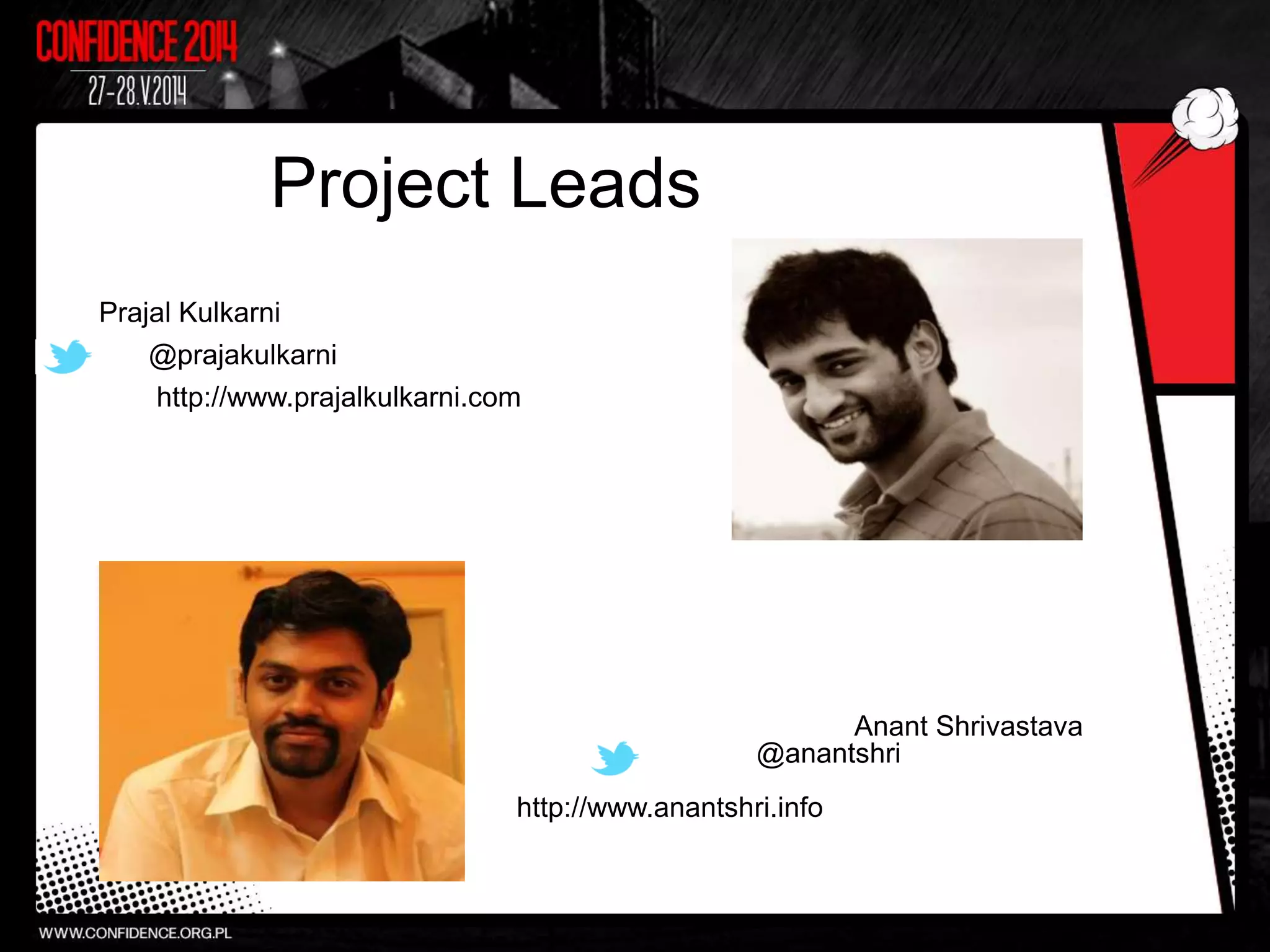 Prajal Kulkarni
@prajakulkarni
http://www.prajalkulkarni.com
Anant Shrivastava
@anantshri
http://www.anantshri.info
Project Leads
 