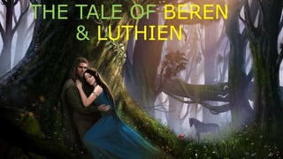 THE TALE OF BEREN
& LUTHIEN
 